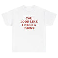 You Look Like I Need A Drink Funny Alcohol Meme Sarcastic Humor T Shirt