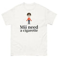 Mii Need a Cigarette Retro Shirt Inappropriate Dank Meme Weird Funny Offensive Humor Unfiltered