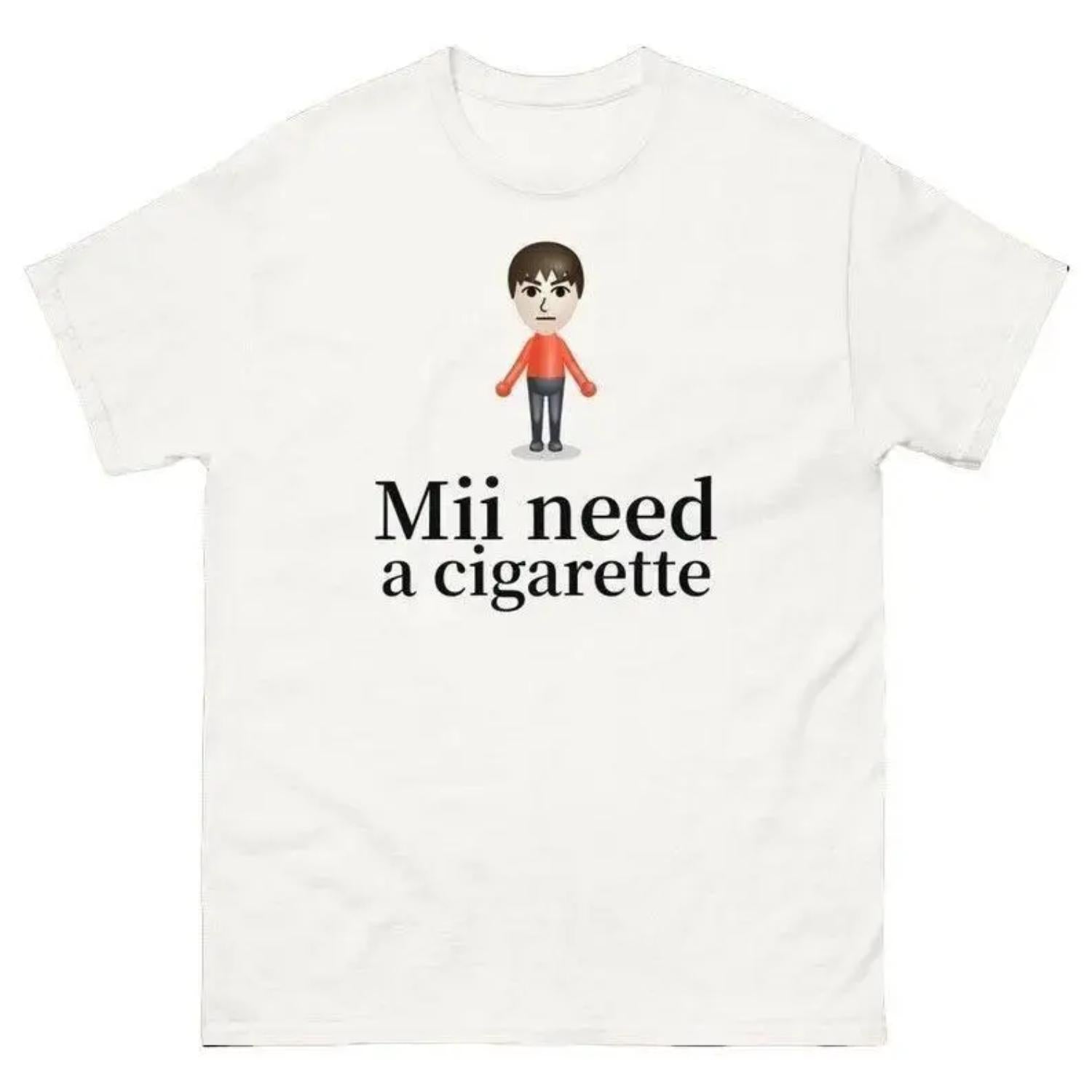 Mii Need a Cigarette Retro Shirt Inappropriate Dank Meme Weird Funny Offensive Humor Unfiltered