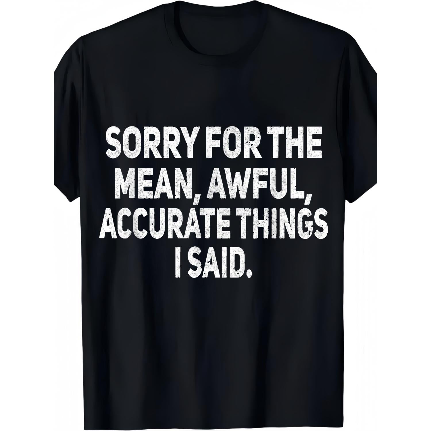 Men S Humorous Sarcastic Quote T Shirt Sorry for Those Mean and Scary Things I Said Black with White Typography Casual Street Style Tee