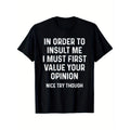 Humorous Sarcastic Graphic TShirt for Men Featuring Insult Me Only If You Value My Opinion Print Black with White Text