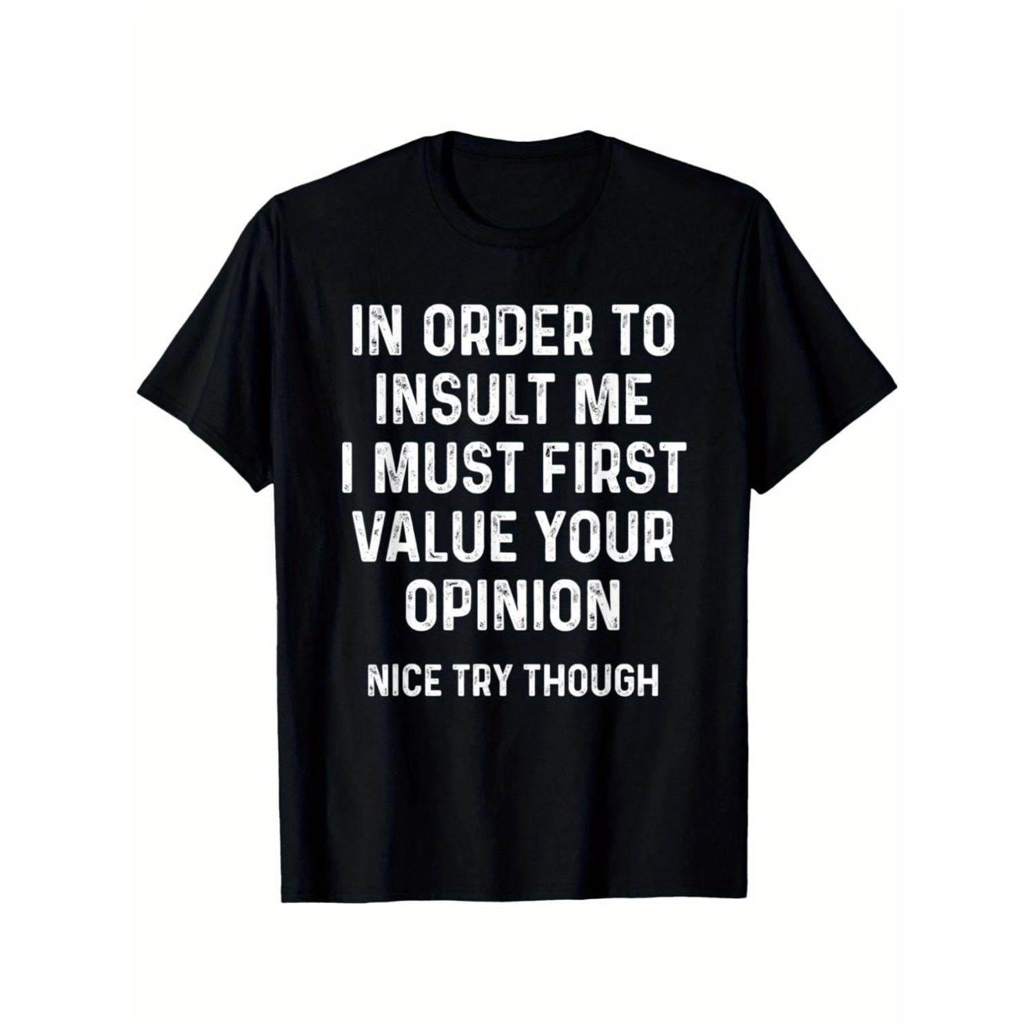 Humorous Sarcastic Graphic TShirt for Men Featuring Insult Me Only If You Value My Opinion Print Black with White Text