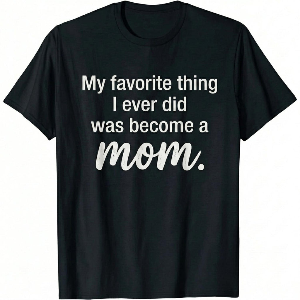"My Favorite Thing" Sentimental Mom Tee | 100% Cotton Mother's Day Gift (S-5XL)
